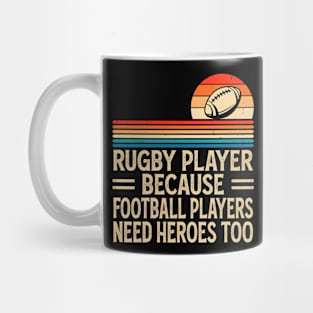 Rugby Player Because Football Players Need Heroes Too - Funny Rugby Mug